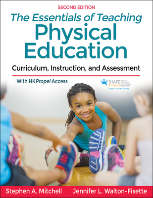 The Essentials of Teaching Physical Education: Curriculum, Instruction, and Assessment - Mitchell, Stephen A, and Walton-Fisette, Jennifer