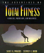 The Essentials of Total Fitness: Exercise, Nutrition, and Wellness - Powers, Scott K, and Dodd, Stephen L