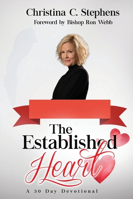 The Established Heart: A 30 Day Devotional - Stephens, Christina, and Webb, Ron (Foreword by)