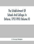 The Establishment Of Schools And Colleges In Ontario, 1792-1910 (Volume Ii)