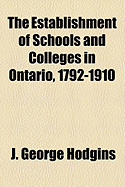 The Establishment of Schools and Colleges in Ontario, 1792-1910