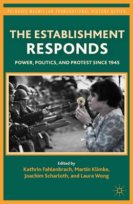 The Establishment Responds: Power, Politics, and Protest Since 1945 - Fahlenbrach, K (Editor), and Klimke, M (Editor), and Scharloth, J (Editor)