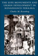 The Este Monuments and Urban Development in Renaissance Ferrara - Rosenberg, Charles M