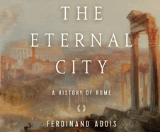 The Eternal City: A History of Rome
