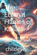 The Eternal Flames of Kailash: "Book: Forty - Seven"