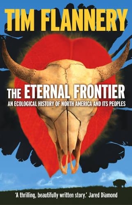 The Eternal Frontier: An Ecological History of North America & Its Peoples - Flannery, Tim
