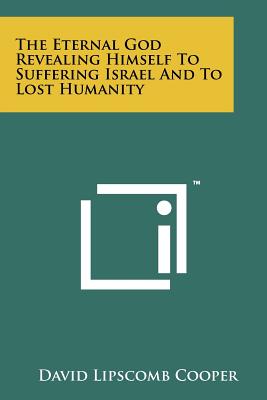 The Eternal God Revealing Himself to Suffering Israel and to Lost Humanity - Cooper, David Lipscomb
