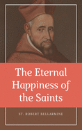 The Eternal Happiness of the Saints (Annotated): Easy to Read Layout