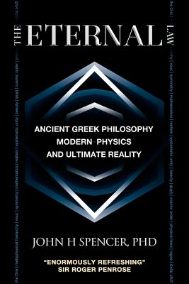 The Eternal Law: Ancient Greek Philosophy, Modern Physics, and Ultimate Reality - Spencer, John H