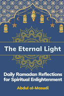 The Eternal Light: Daily Ramadan Reflections for Spiritual Enlightenment