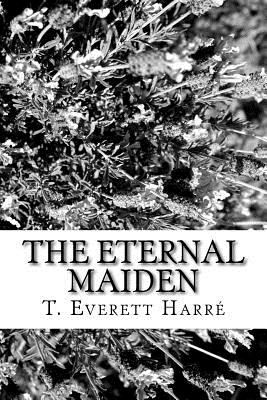 The Eternal Maiden - Harre, T Everett