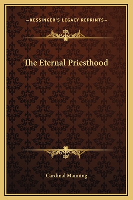 The Eternal Priesthood - Manning, Cardinal