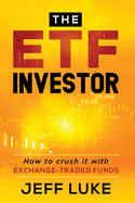 The ETF Investor: How to Crush It With Exchange-Traded Funds