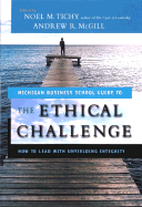 The Ethical Challenge: How to Lead with Unyielding Integrity - Tichy, Noel M (Editor), and McGill, Andrew (Editor)