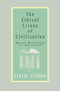 The Ethical Crises of Civilization: Moral Meltdown or Advance