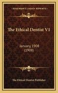 The Ethical Dentist V1: January, 1908 (1908)