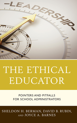 The Ethical Educator: Pointers and Pitfalls for School Administrators - Berman, Sheldon H, and Rubin, David B, and Barnes, Joyce A