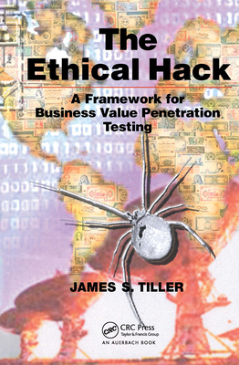 The Ethical Hack: A Framework for Business Value Penetration Testing - Tiller, James S