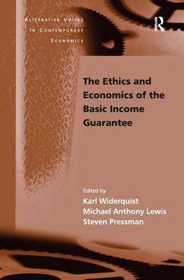 The Ethics and Economics of the Basic Income Guarantee - Widerquist, Karl, and Lewis, Michael Anthony