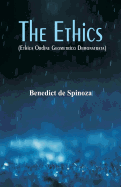 The Ethics: (Ethica Ordine Geometrico Demonstrata)