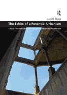 The Ethics of a Potential Urbanism: Critical Encounters Between Giorgio Agamben and Architecture