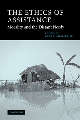 The Ethics of Assistance: Morality and the Distant Needy - Chatterjee, Deen K. (Editor)