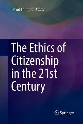 The Ethics of Citizenship in the 21st Century - Thunder, David (Editor)