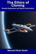 The Ethics of Cloning: Genetic Replication and Space Colonization