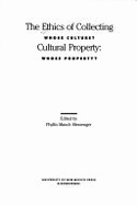 The Ethics of Collecting Cultural Property: Whose Culture? Whose Property? - Mauch, Phyllis, and Messenger, Phyllis M (Editor)