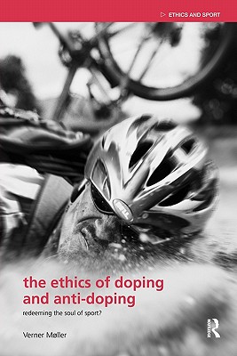 The Ethics of Doping and Anti-Doping: Redeeming the Soul of Sport? - Mller, Verner