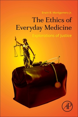 The Ethics of Everyday Medicine: Explorations of Justice - Montgomery Jr, Erwin B