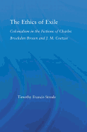 The Ethics of Exile: Colonialism in the Fictions of Charles Brockden Brown and J.M. Coetzee