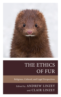 The Ethics of Fur: Religious, Cultural, and Legal Perspectives - Linzey, Andrew (Editor), and Linzey, Clair (Editor), and Albuquerque, Letcia (Contributions by)