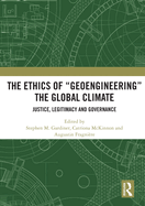 The Ethics of "Geoengineering" the Global Climate: Justice, Legitimacy and Governance