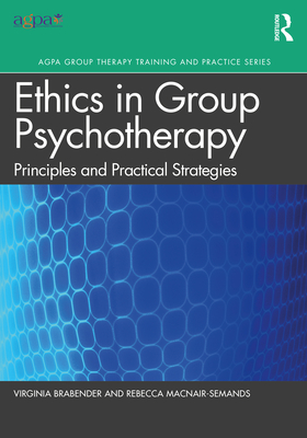 The Ethics of Group Psychotherapy: Principles and Practical Strategies - Brabender, Virginia, and Macnair-Semands, Rebecca