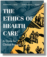 The Ethics of Health Care: A Guide to Clinical Practice