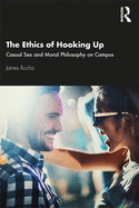 The Ethics of Hooking Up: Casual Sex and Moral Philosophy on Campus