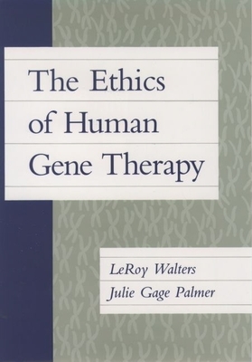 The Ethics of Human Gene Therapy - Walters, Leroy, and Palmer, Julie Gage