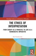The Ethics of Interpretation: From Charity as a Principle to Love as a Hermeneutic Imperative