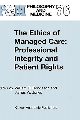 The Ethics of Managed Care: Professional Integrity and Patient Rights - Bondeson, W B (Editor), and Jones, J W (Editor)