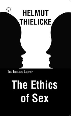 The Ethics of Sex - Thielicke, Helmut, and Doberstein, John W (Translated by)