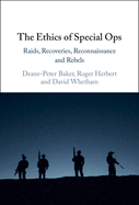 The Ethics of Special Ops: Raids, Recoveries, Reconnaissance, and Rebels