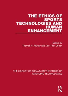 The Ethics of Sports Technologies and Human Enhancement - Murray, Thomas H. (Editor), and Chuan, Voo Teck (Editor)