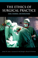 The Ethics of Surgical Practice: Cases, Dilemmas, and Resolutions