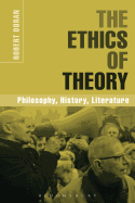 The Ethics of Theory Philosophy, History, Literature