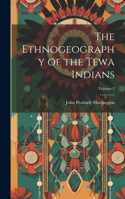 The Ethnogeography of the Tewa Indians; Volume 2 - Harrington, John Peabody