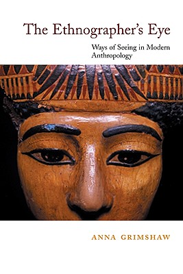 The Ethnographer's Eye: Ways of Seeing in Anthropology - Grimshaw, Anna