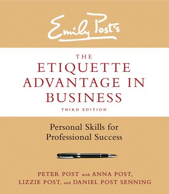 The Etiquette Advantage in Business: Personal Skills for Professional Success - Post, Peter, and Post, Anna, and Post, Lizzie
