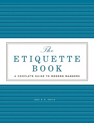 The Etiquette Book: A Complete Guide to Modern Manners - Smith, Jodi R R