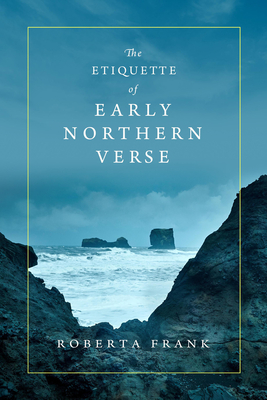 The Etiquette of Early Northern Verse - Frank, Roberta